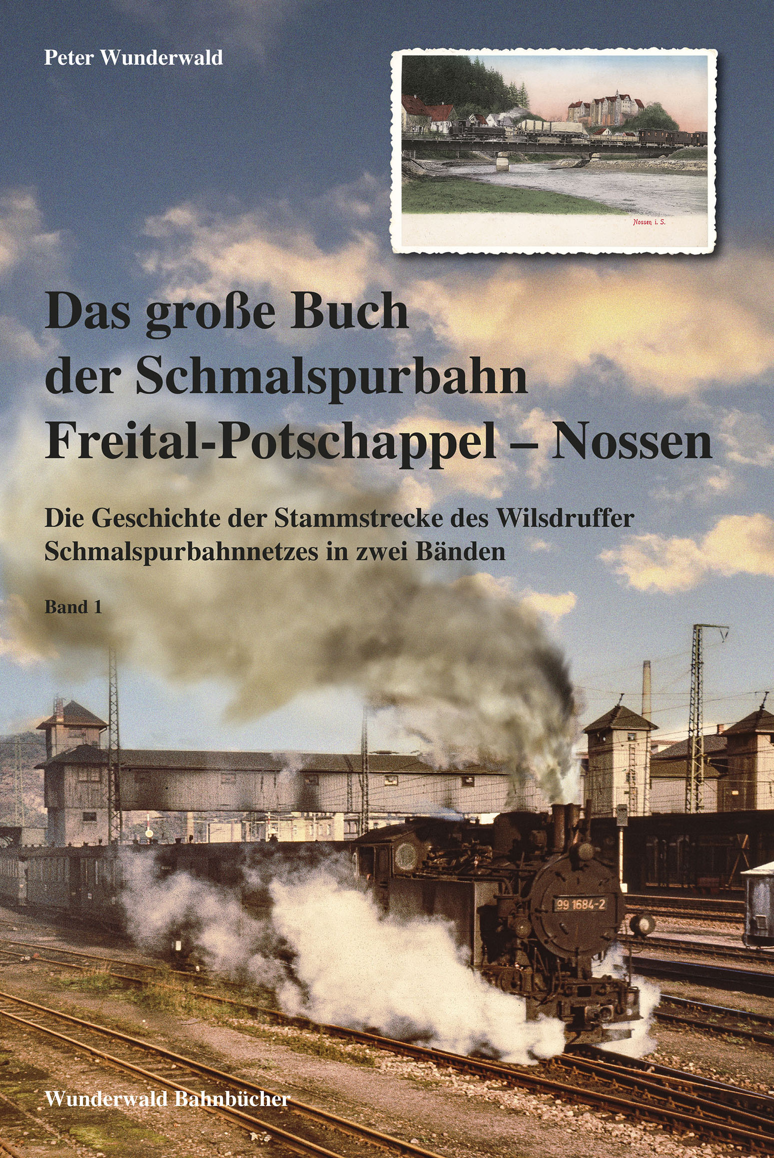 Das große Buch der Schmalspurbahn Freital-Potschappel – Nossen Band 1