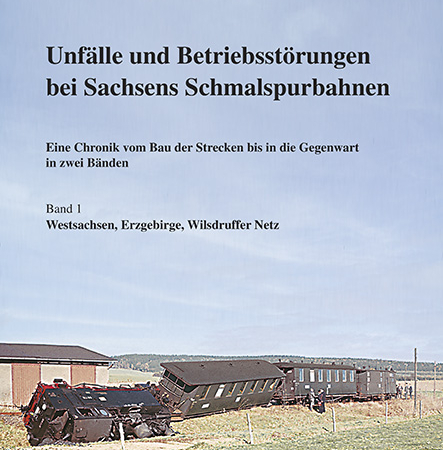 Unfaelle Betriebsstörungen bei sächsischen Schmalspurbahnen - Band 1